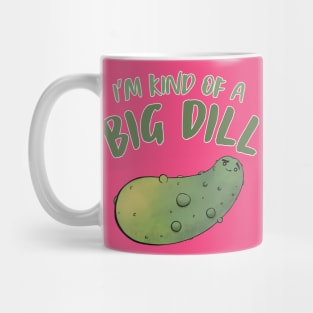 I'm Kind Of A Big Dill Mug